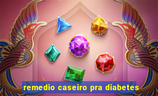 remedio caseiro pra diabetes